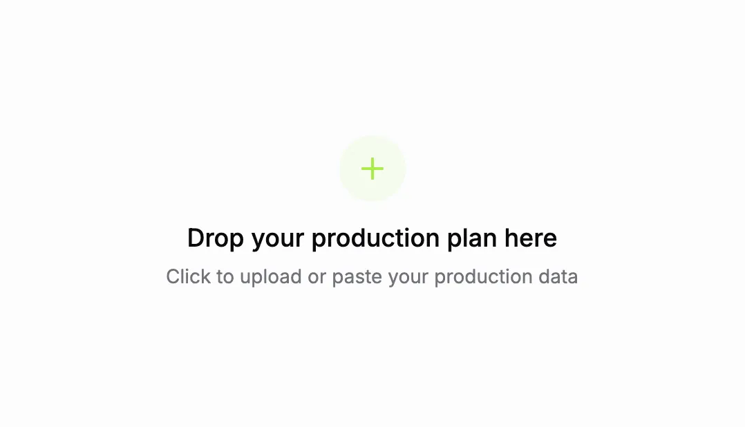 Drop your production plan here — click to upload or paste your production data
